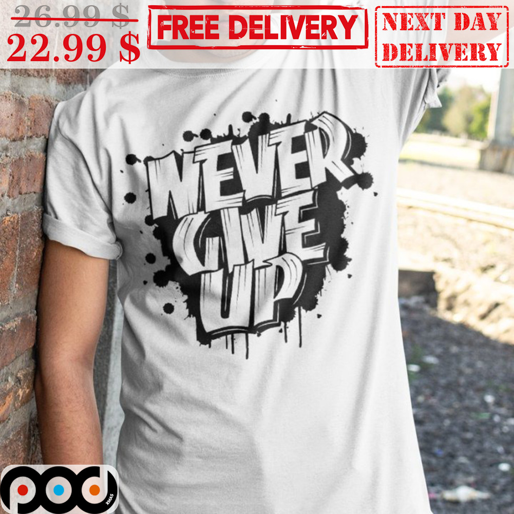 Never Give Up Graffiti Shirt