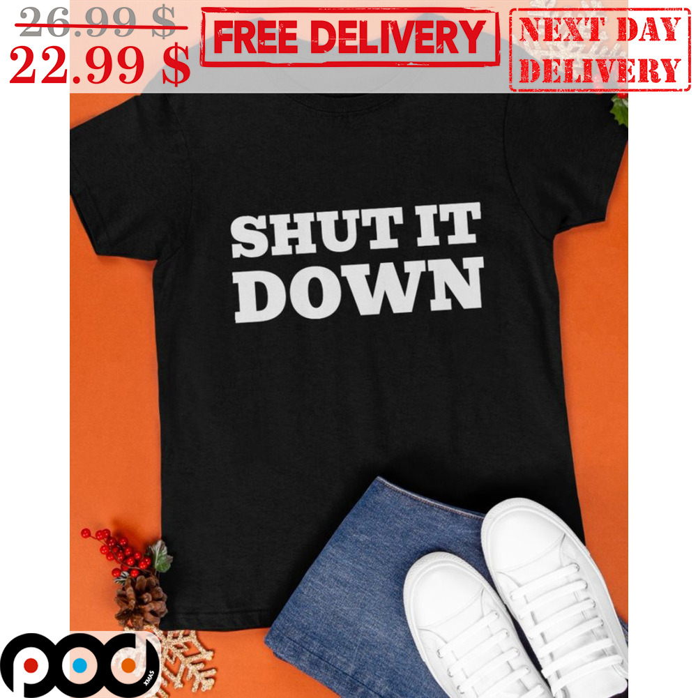 Shut It Down Shirt