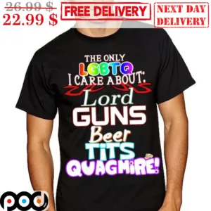 The Only LGBTQ I Care About Lord Guns Beer Tits Quagmire Shirt