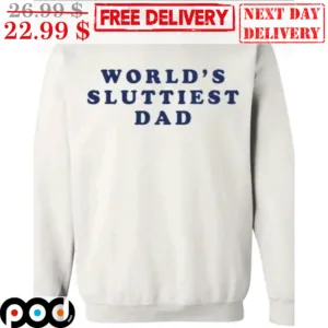 World's Sluttiest Dad Shirt
