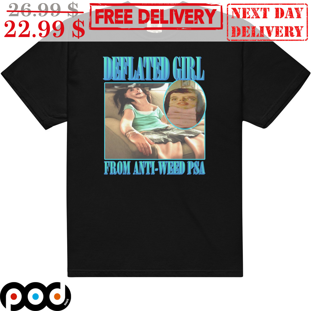 Deflated Girl From Anti-weed PSA Shirt