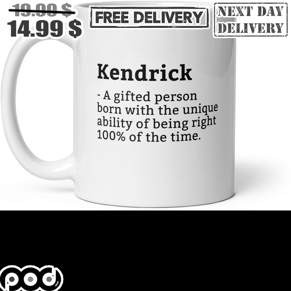 Kendrick A Gifted Person Born With The Unique Ability Of Being Right 100% Of The Time Mug