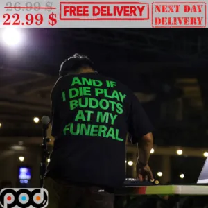 And If I Die Play Budots At My Funeral Shirt