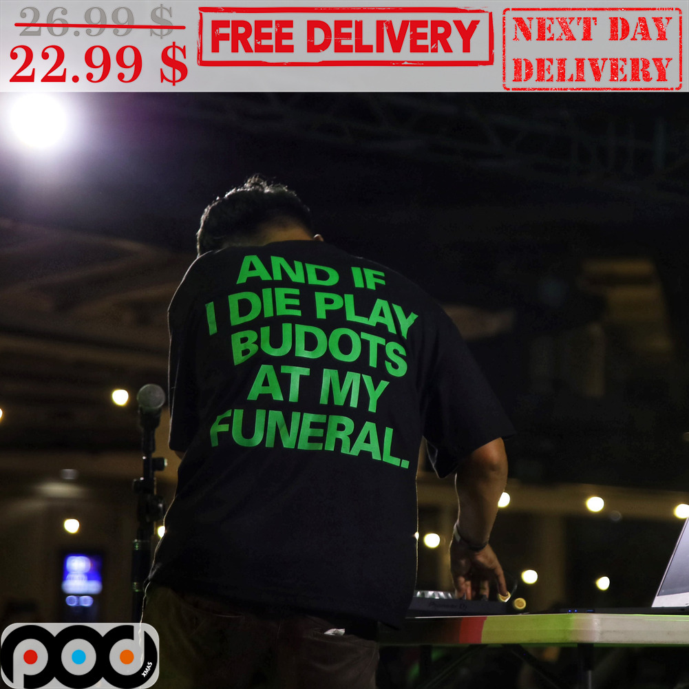 And If I Die Play Budots At My Funeral Shirt