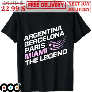 Argentina Bercelona Paris Miami The Legend Shirt
