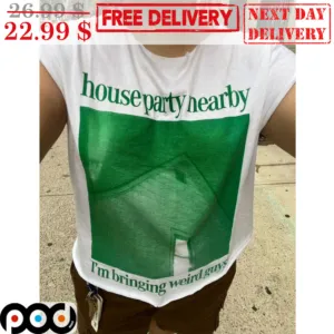 House Party Nearby I'm Bringing Weird Guys Shirt