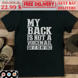 My Back Is Not A Voicemall Say It To My Face Vintage Shirt