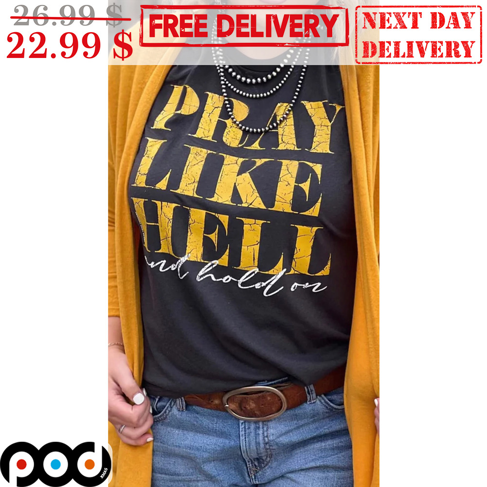 Pray Like Hell And Hold On Vintage Shirt