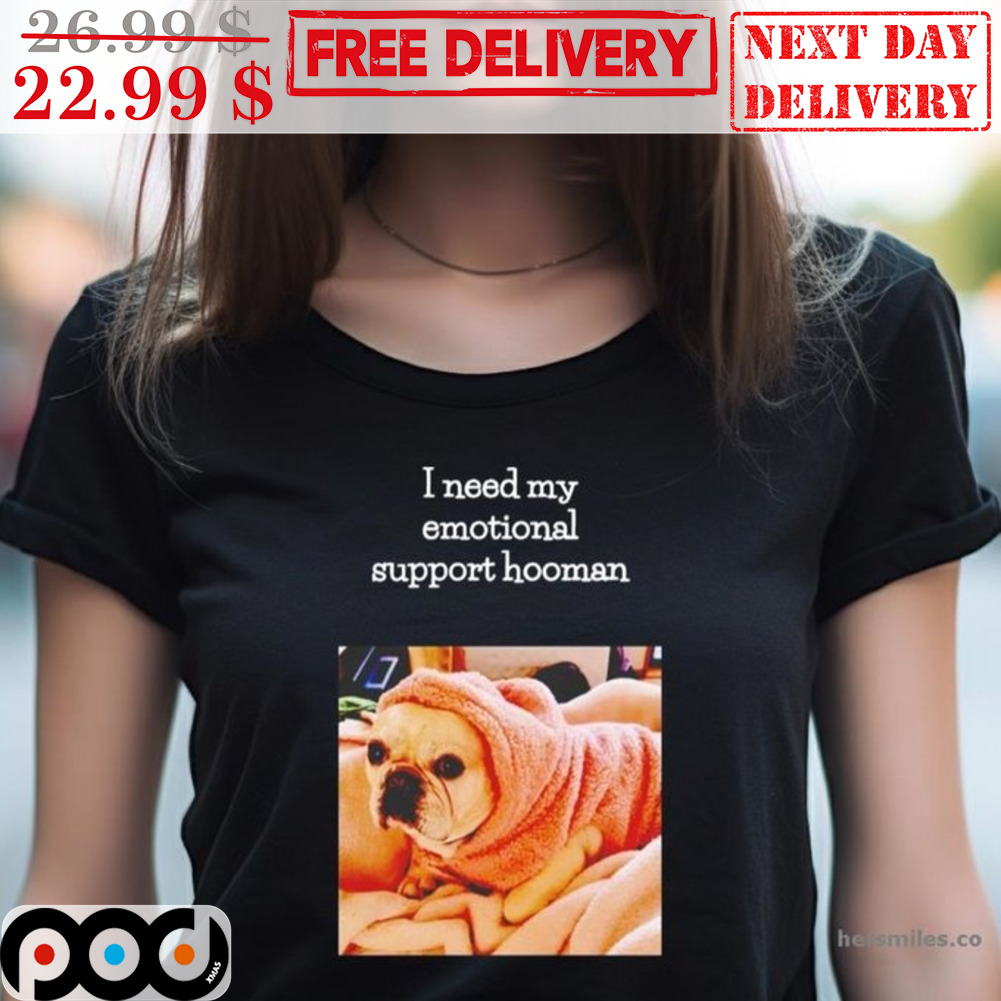 Pug Dog I Need My Emotional Support Hooman Shirt