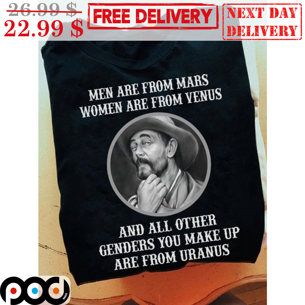 Men Are From Mars Women Are From Venus And All Other Genders You Make Up Are From Uranus Shirt