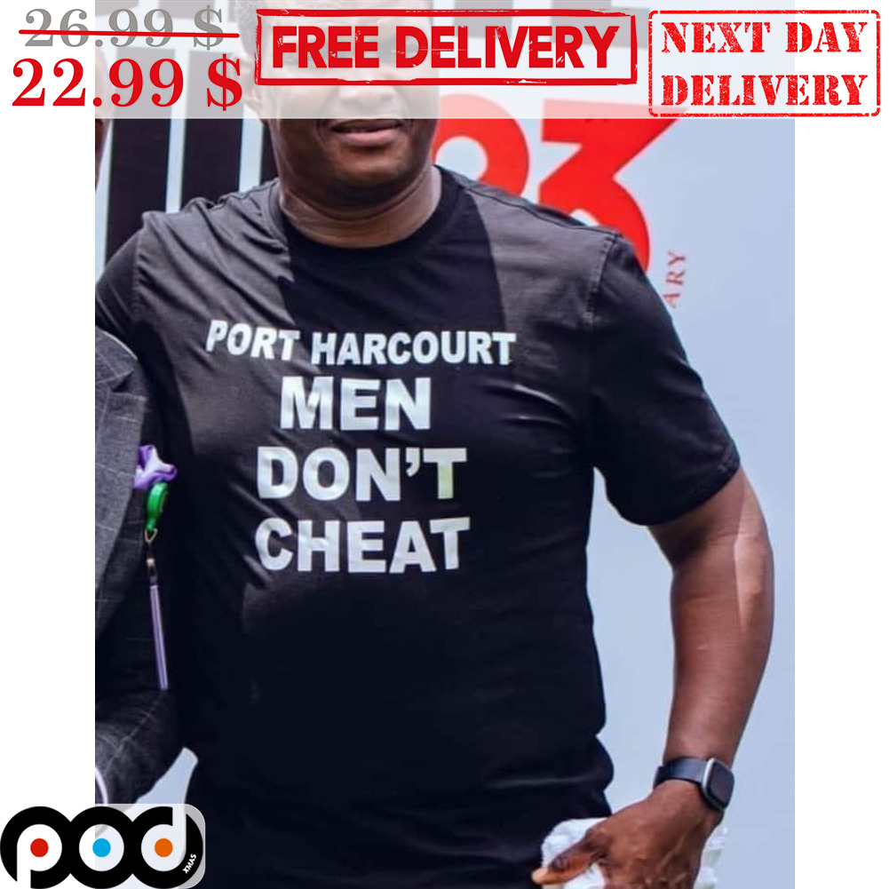 Port Harcourt Men Don't Cheat Shirt
