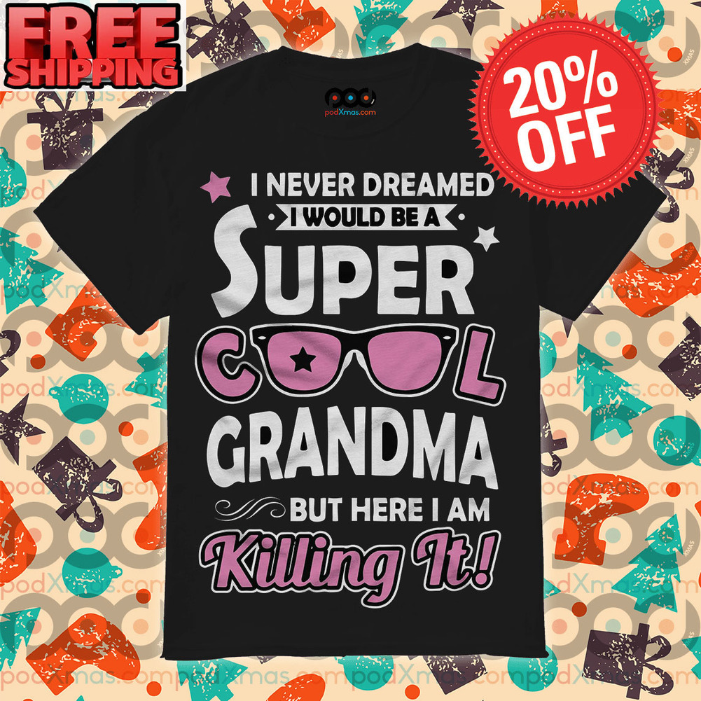 Glasses I Never Dreamed I Would Be A Super Cool Grandma But Here I Am Killing It Vintage Shirt