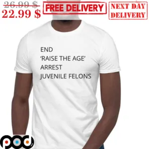 End Raise The Age Arrest Juvenile Felons Shirt