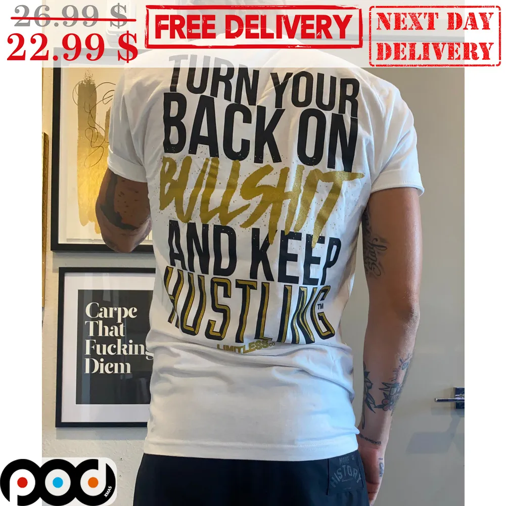 Turn Your Back On Bullshit And Keep Hustling Shirt
