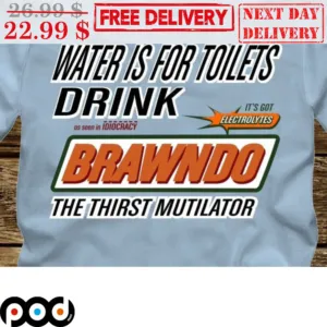 Waiter Is For Toilets Drink It's Got Electrolytes Brawndo The Thirst Mutilator Shirt
