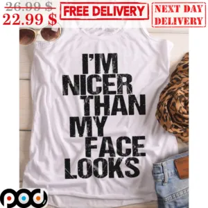I'm Nicer Than My Face Looks Vintage Shirt