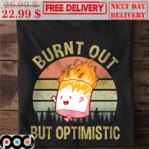 Marshmallow Burnt Out But Optimistic Vintage Shirt