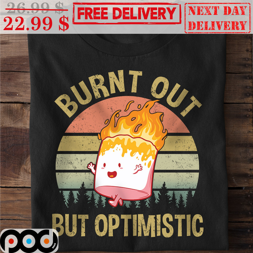 Marshmallow Burnt Out But Optimistic Vintage Shirt