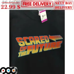 Scared Of The Future Shirt