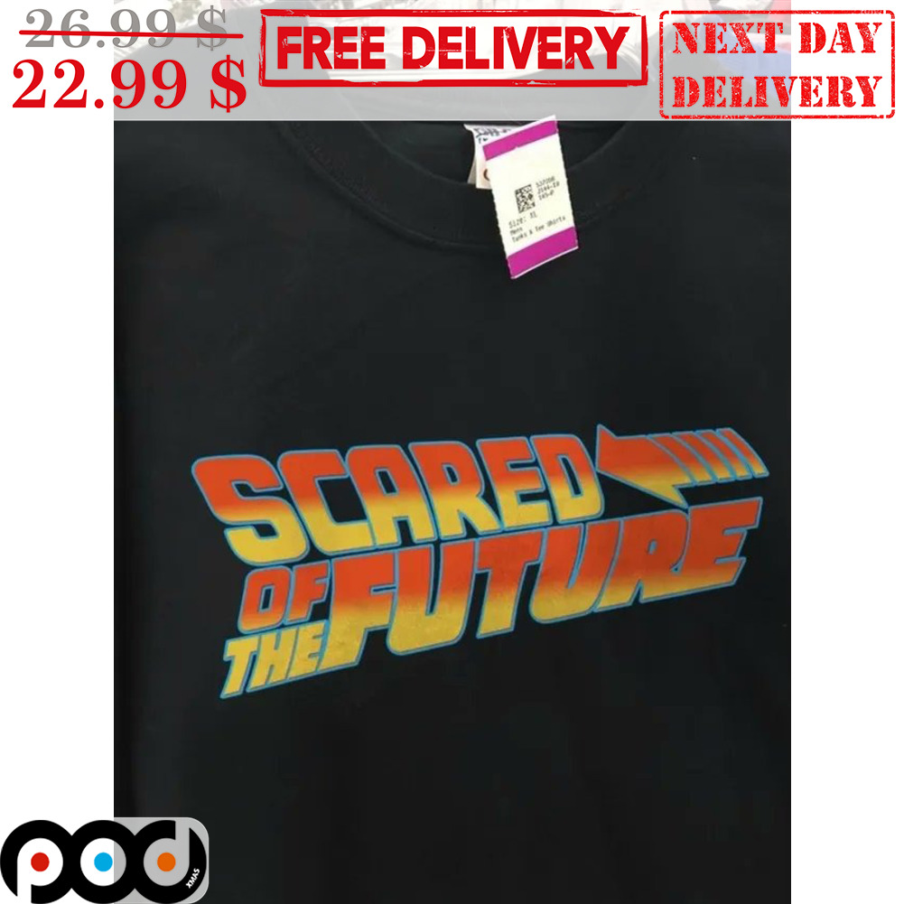 Scared Of The Future Shirt