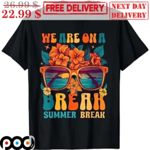 Sun Glasses We Are On A Break Summer Break Vintage Shirt