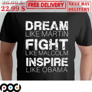Dream Like Martin Fight Like Malcolm Inspire Like Obama Vintage Shirt