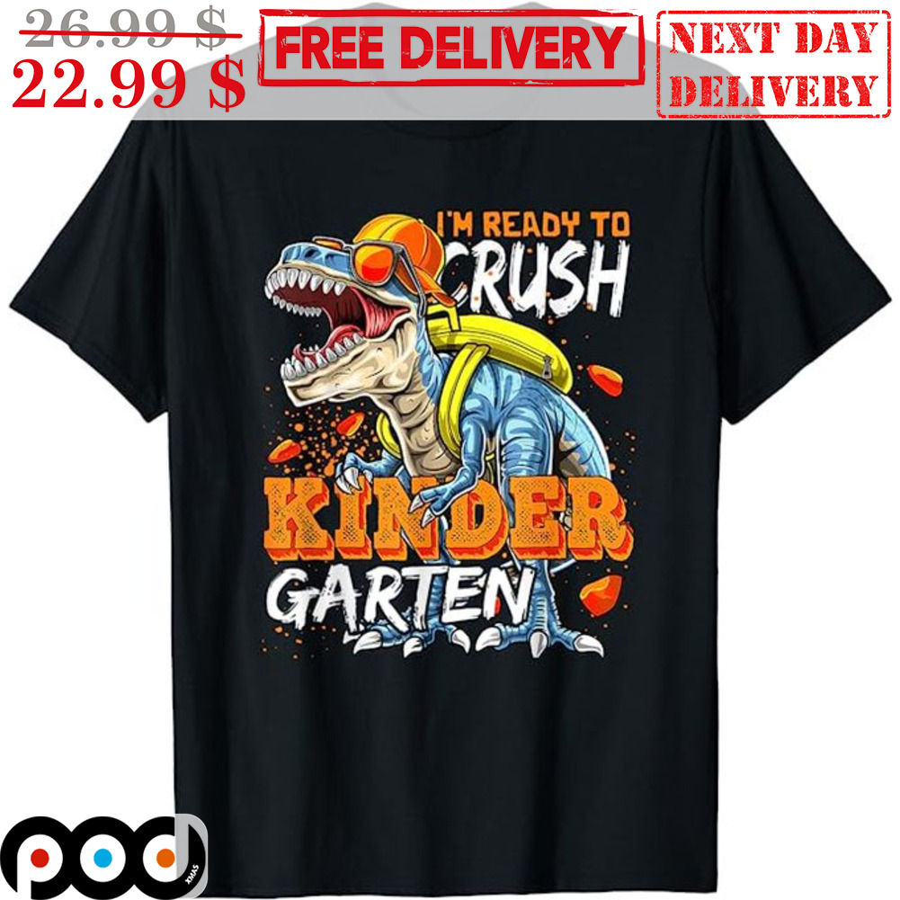 I'm Ready To Crush Kinder Garten T-rex Shirt