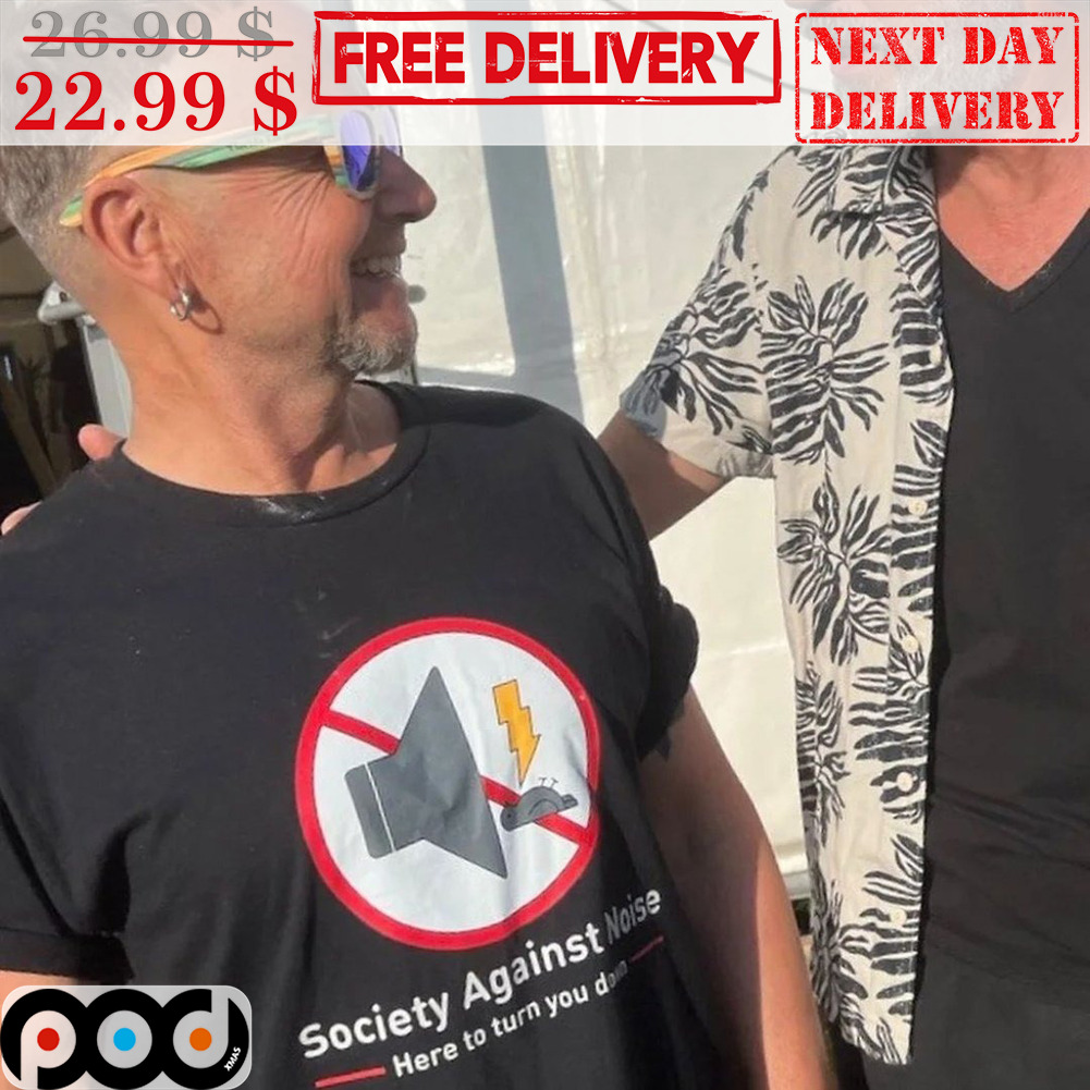 Society Against Noise Here To Turn You Down Shirt