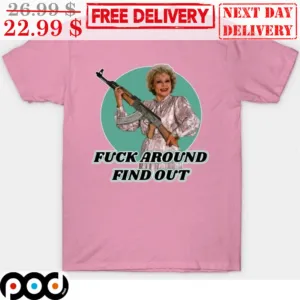 Betty White Fuck Around Find Out Shirt