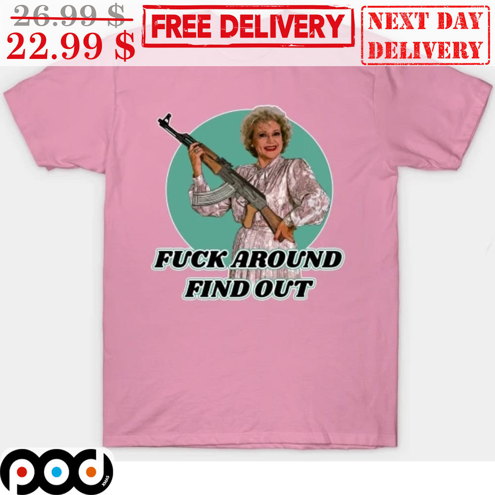 Betty White Fuck Around Find Out Shirt
