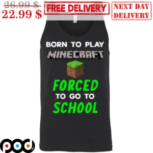 Born To Play Minecraft Forced To Go To School Shirt