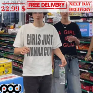 Girl Just Wanna Cum Shirt