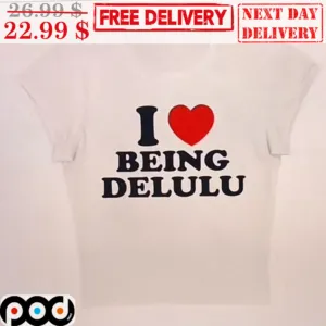 I Love Being Delulu Shirt