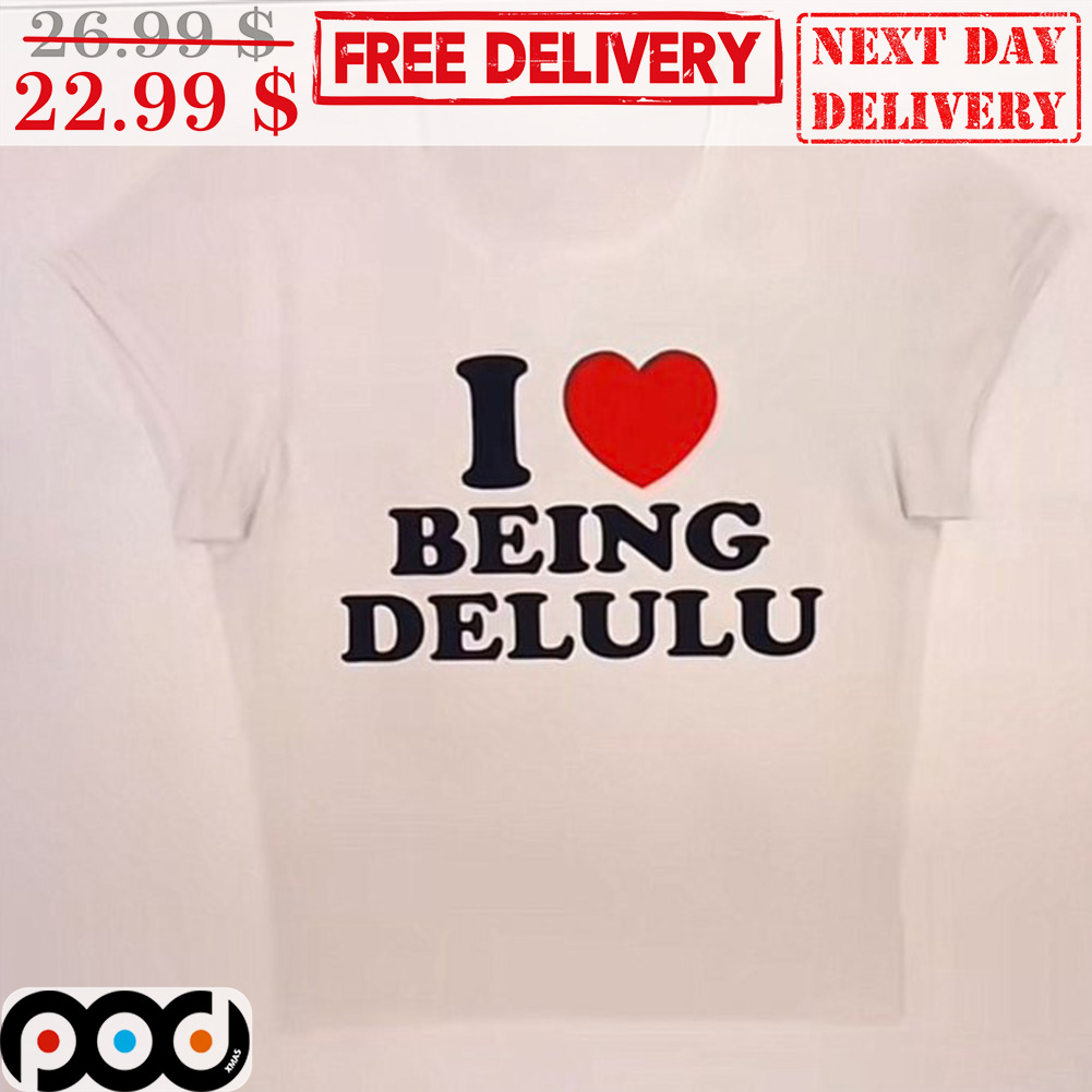 I Love Being Delulu Shirt