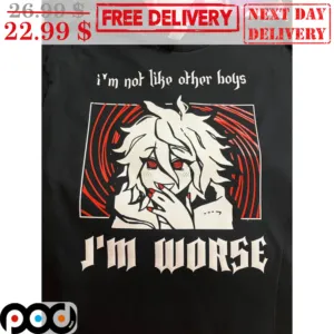 I'm Not Like Other Boys I'm Worse Shirt
