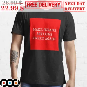 Make Insane Asylums Great Again Shirt
