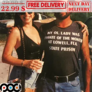 My OL Lady Was Inmate Of The Month At Lowell FLA State Prison Shirt
