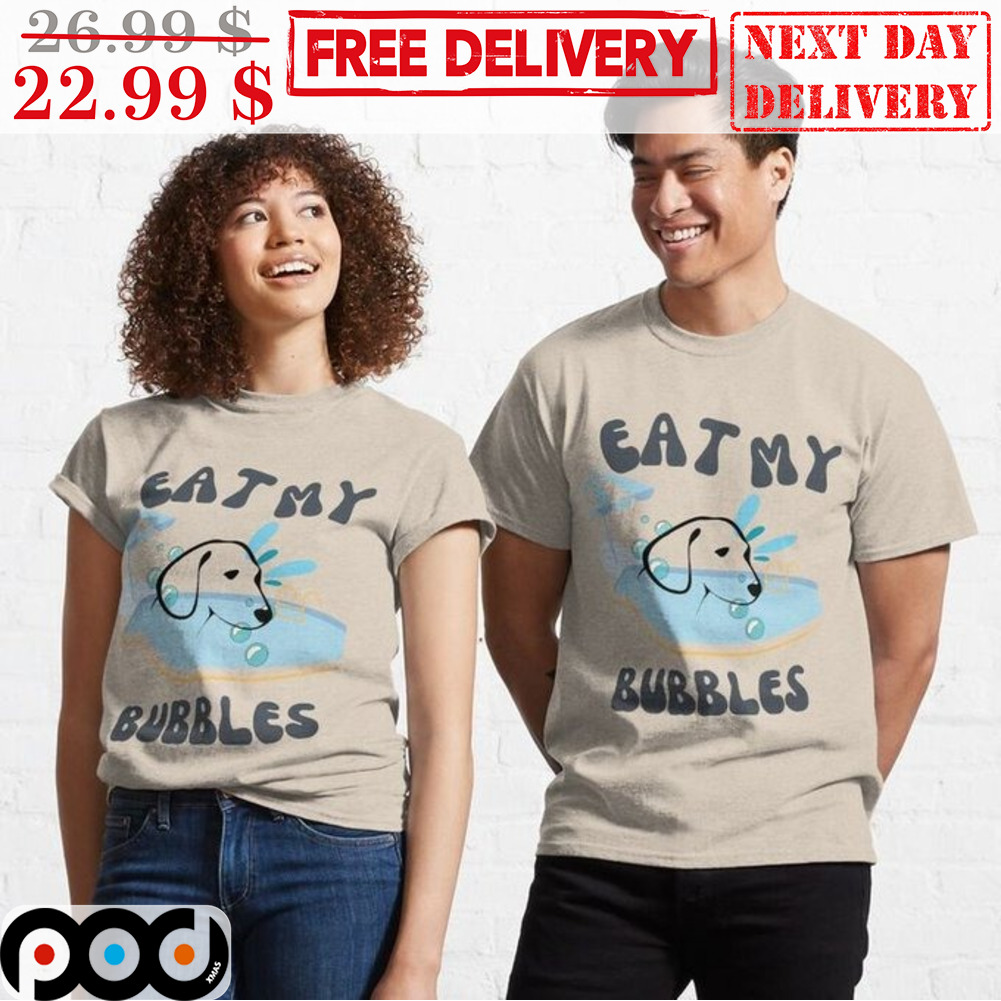 Dog Eat My Bubbles Shirt