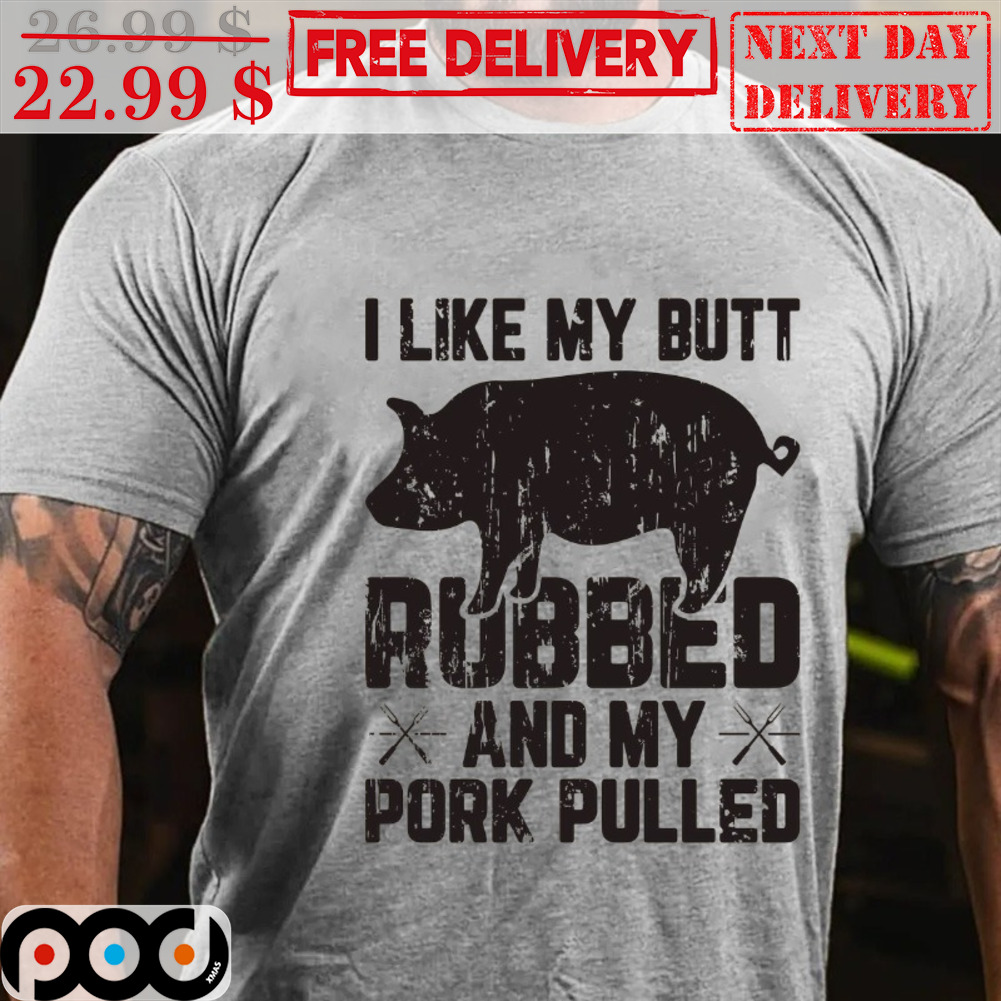 Pig I Like My Butt Rubbed And My Pork Pulled Vintage Shirt