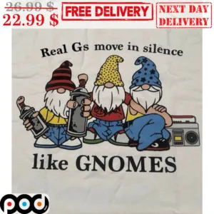 Real Gs Movie In Silence Like Gnomes Shirt