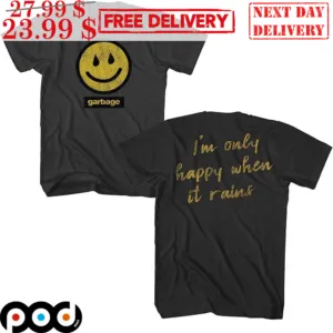 Smile Face Garbage I'm Only Happy When It Rains Vintage Shirt