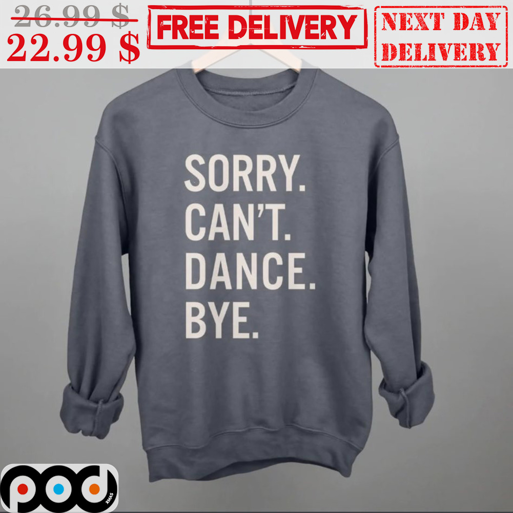 Sorry Can't Dance Bye Vintage Shirt
