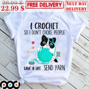 Cat I Crochet So I Don't Choke People Save A Life Send Yarn Shirt