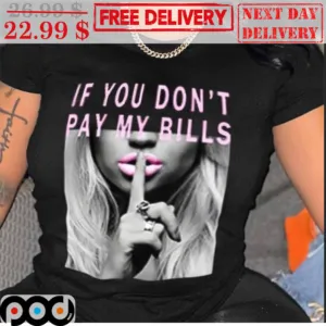 If You Don't Pay My Bills Silent Shirt