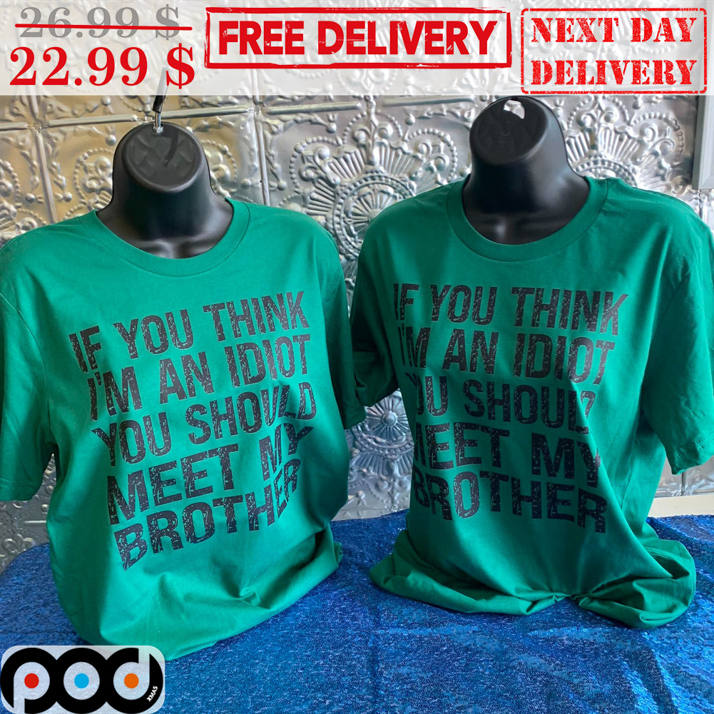 If You Think I'm An Idiot You Should Meet My Brother Vintage Shirt