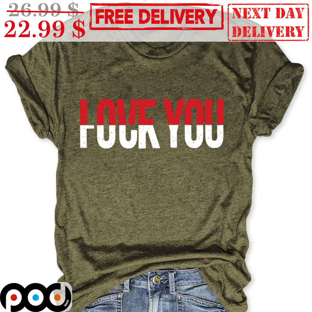 Love You Fuck You Fun Vintage Shirt