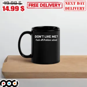 Don’t Like Me Fuck Off Problem Solved Mug