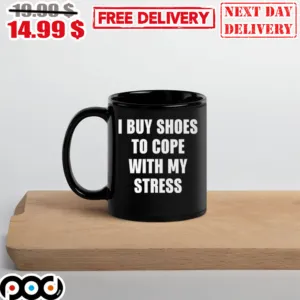 I Buy This Shoes To Cope With My Stress Mug
