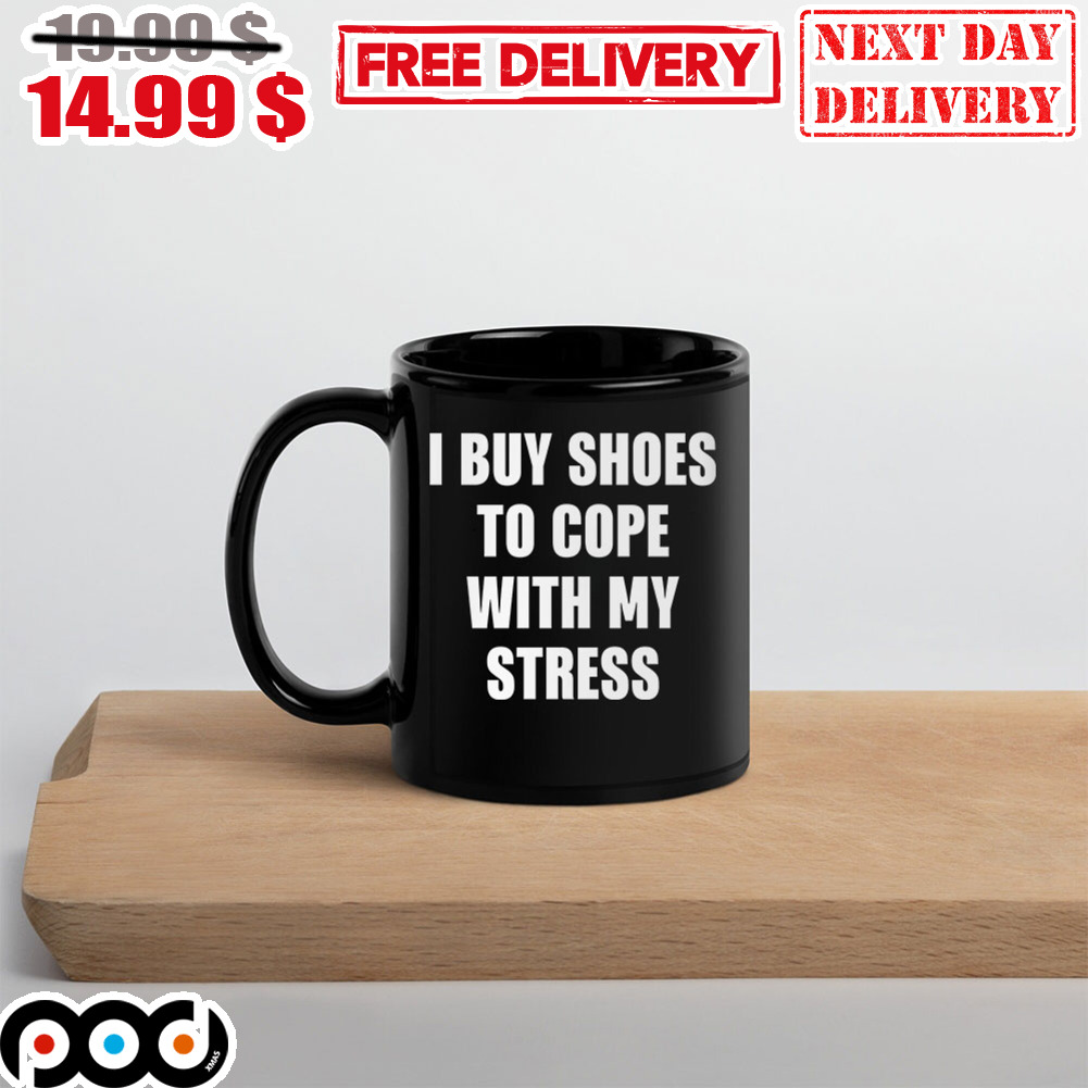 I Buy This Shoes To Cope With My Stress Mug