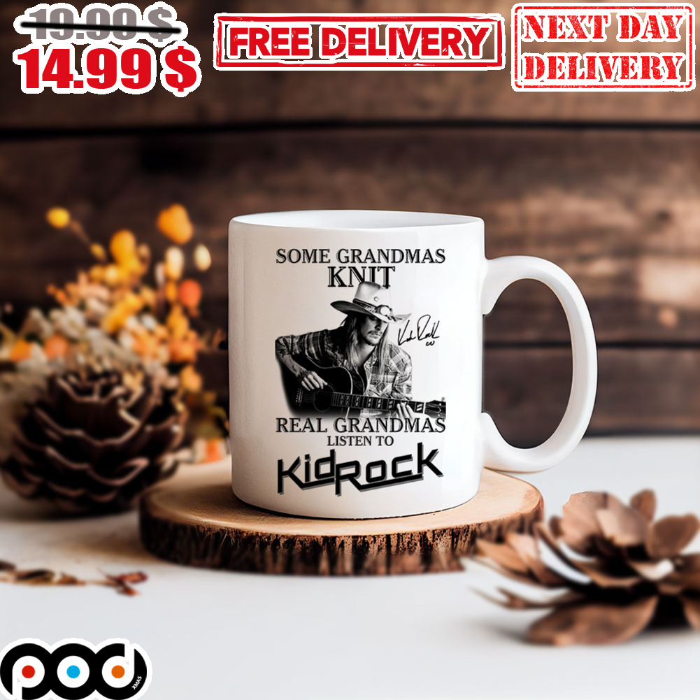 KId Rock Some Grandmas Knit Real Grandmas Listen To Kid Rock